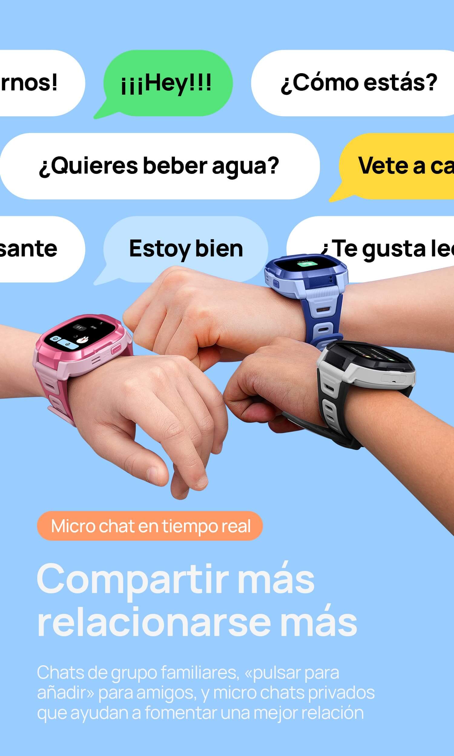 Micro chat en tiempo real.
Compartir más, relacionarse más.
Chats de grupo familiares, «pulsar para añadir» para amigos, y micro chats privados que ayudan a fomentar una mejor relación entre padres e hijos y reforzar amistades.