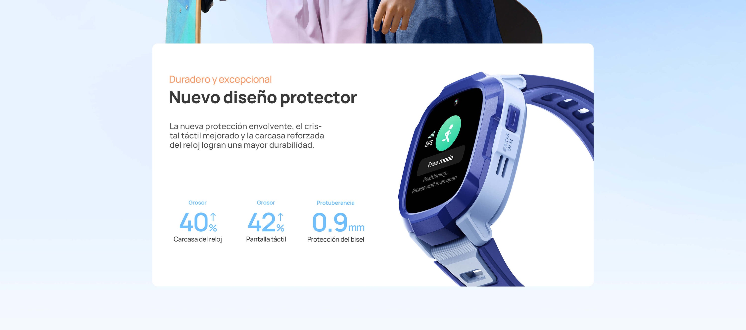 Nuevo diseño protectorDuradero y excepcional.
La nueva protección envolvente, el cristal táctil mejorado y la carcasa reforzada del reloj logran una mayor durabilidad.