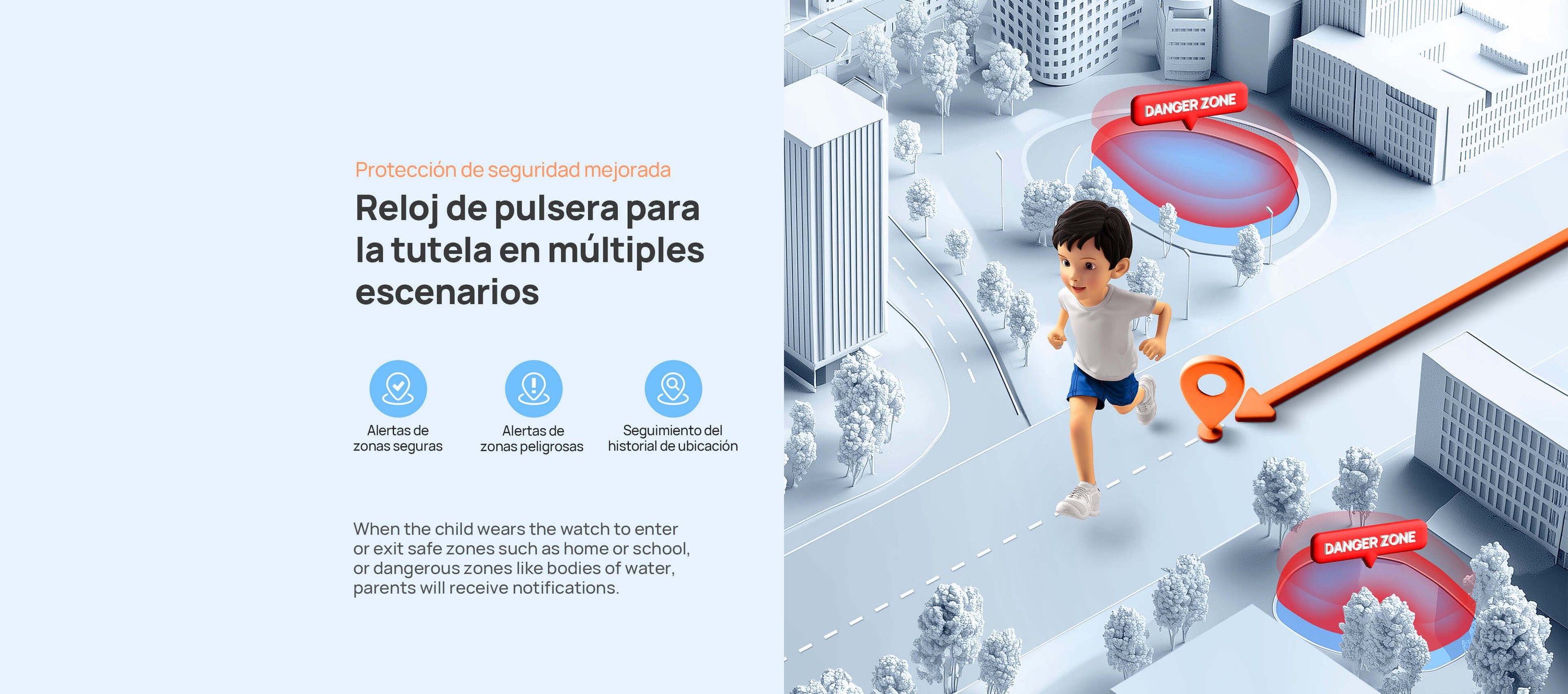 Protección de seguridad mejorada.
Reloj de pulsera para la tutela en múltiples escenarios.
Cuando el niño lleva el reloj para entrar o salir de zonas como el hogar o el colegio, o zonas peligrosas como masas de agua, los padres recibirán notificaciones.
Alertas de zonas seguras/Alertas de zonas peligrosas/Seguimiento de 90 días